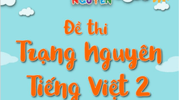 Tư liệu tham khảo giúp các con học sinh lớp 2 ôn luyện tham gia thi Trạng Nguyên Tiếng Việt cấp trường