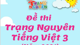 Tư liệu tham khảo giúp các con học sinh lớp 3 ôn luyện tham gia thi Trạng Nguyên Tiếng Việt cấp trường