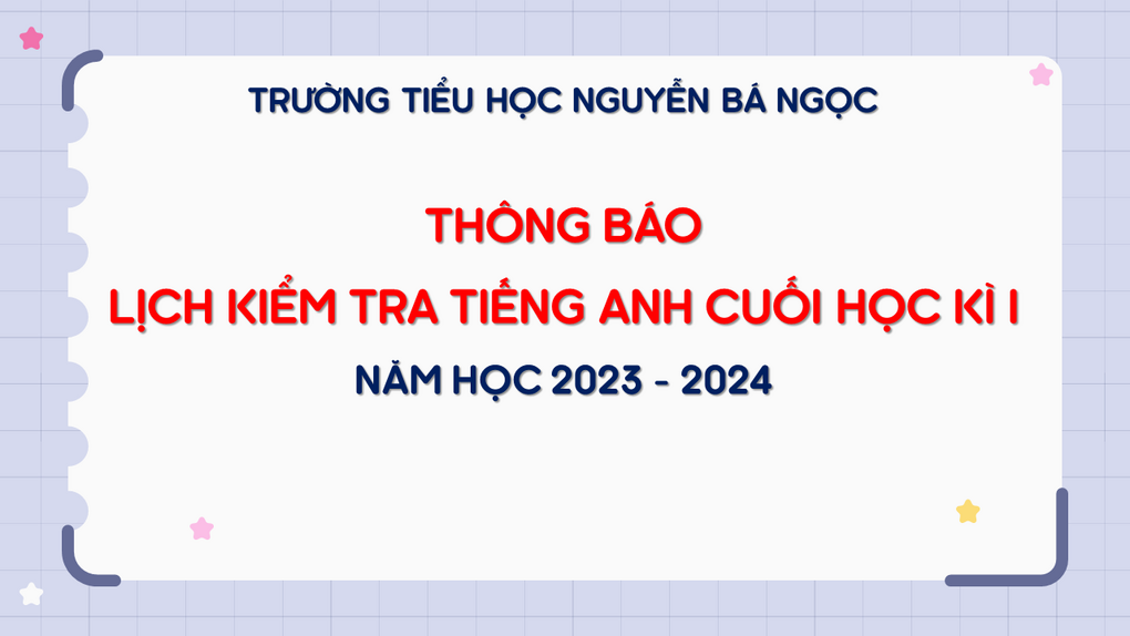 Trường Tiểu học Nguyễn Bá Ngọc thông báo Lịch Kiểm tra định kì cuối học kì I - Môn Tiếng Anh năm học 2023 – 2024