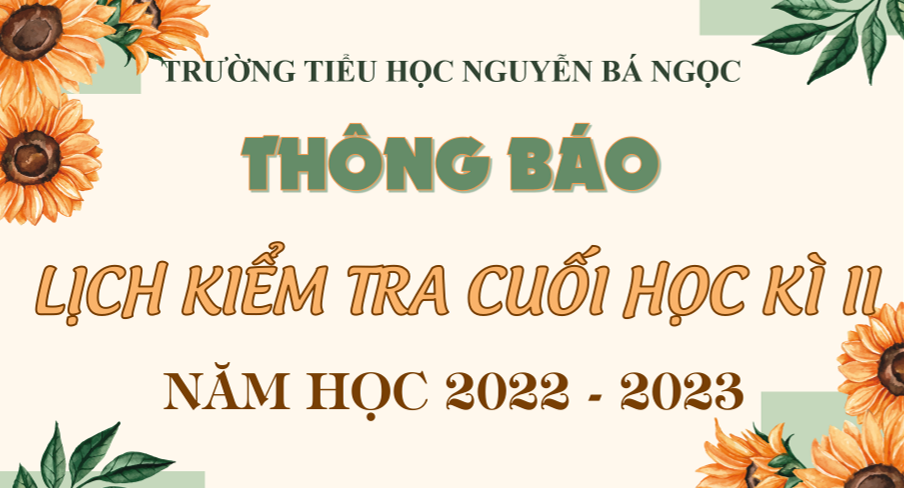 Trường Tiểu học Nguyễn Bá Ngọc thông báo Lịch Kiểm tra định kì cuối học kì II năm học 2022 – 2023